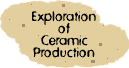 Exploration of Ceramic Production
